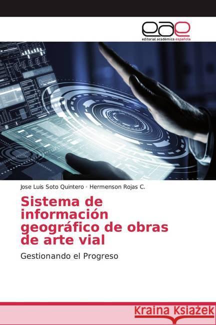 Sistema de información geográfico de obras de arte vial : Gestionando el Progreso Soto Quintero, Jose Luis; Rojas C., Hermenson 9786200037565