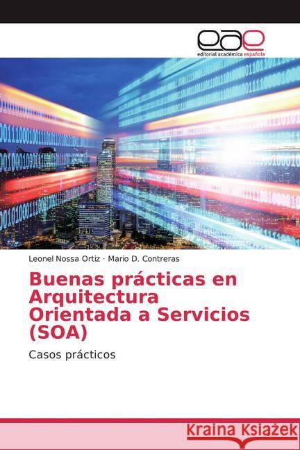 Buenas prácticas en Arquitectura Orientada a Servicios (SOA) : Casos prácticos Nossa Ortiz, Leonel; Contreras, Mario D. 9786200037916