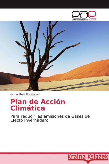 Plan de Acción Climática : Para reducir las emisiones de Gases de Efecto Invernadero Ruiz Rodríguez, Omar 9786200038210