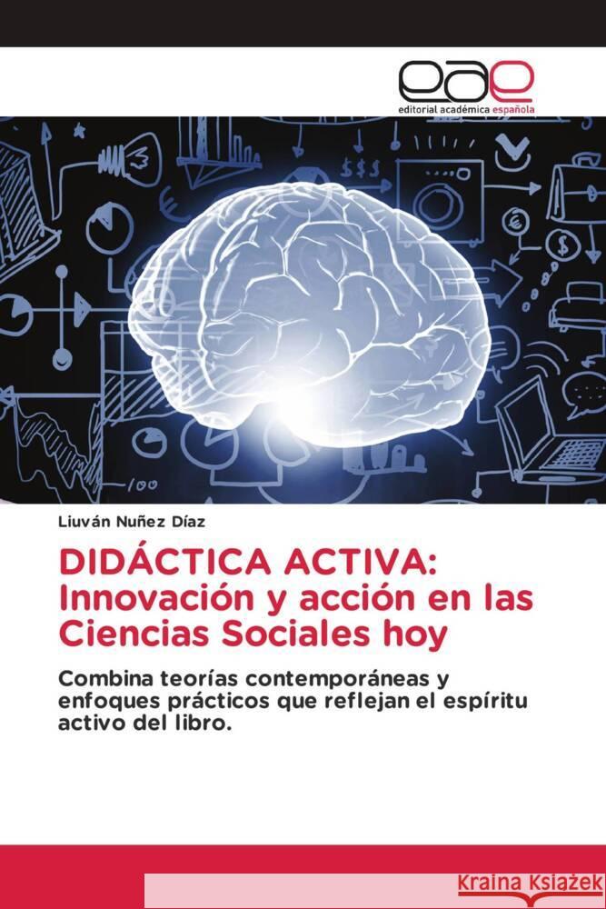 DIDÁCTICA ACTIVA: Innovación y acción en las Ciencias Sociales hoy Nuñez Díaz, Liuván 9786200038616
