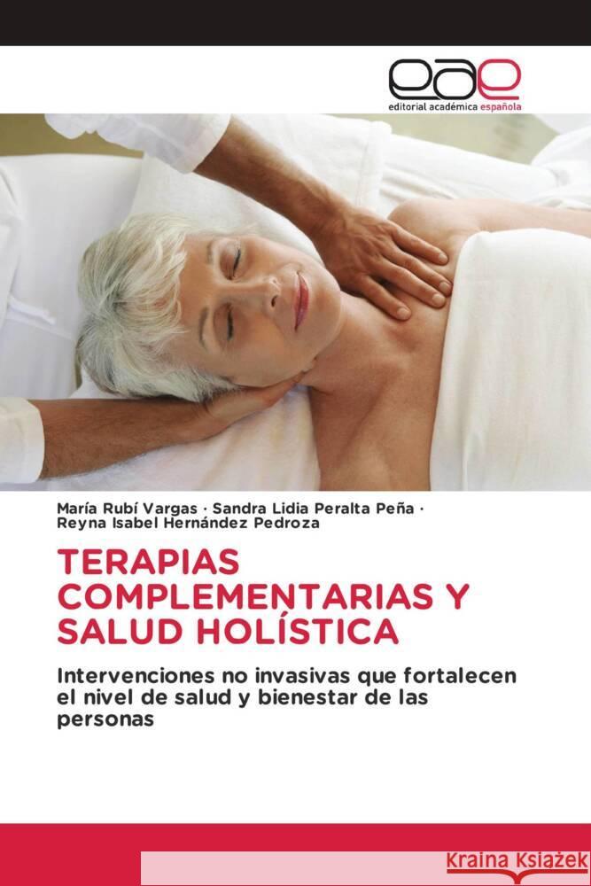 Terapias Complementarias Y Salud Hol?stica Mar?a Rub? Vargas Sandra Lidia Peralt Reyna Isabel Hern?nde 9786200038937