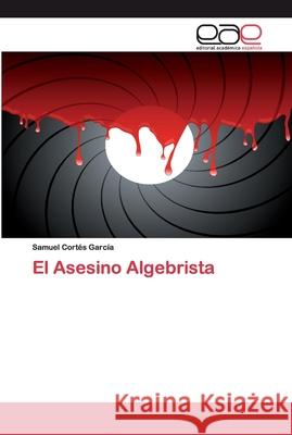 El Asesino Algebrista Samuel Cortés García 9786200039453