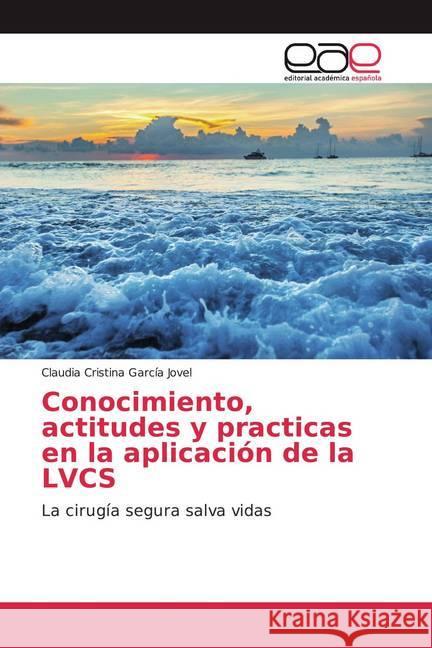 Conocimiento, actitudes y practicas en la aplicación de la LVCS : La cirugía segura salva vidas García Jovel, Claudia Cristina 9786200039514