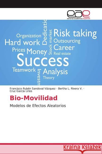 Bio-Movilidad : Modelos de Efectos Aleatorios Sandoval Vázquez, Francisco Rubén; Rivera V., Bertha L.; García Lirios, Cruz 9786200039538