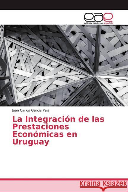 La Integración de las Prestaciones Económicas en Uruguay García Pais, Juan Carlos 9786200040220