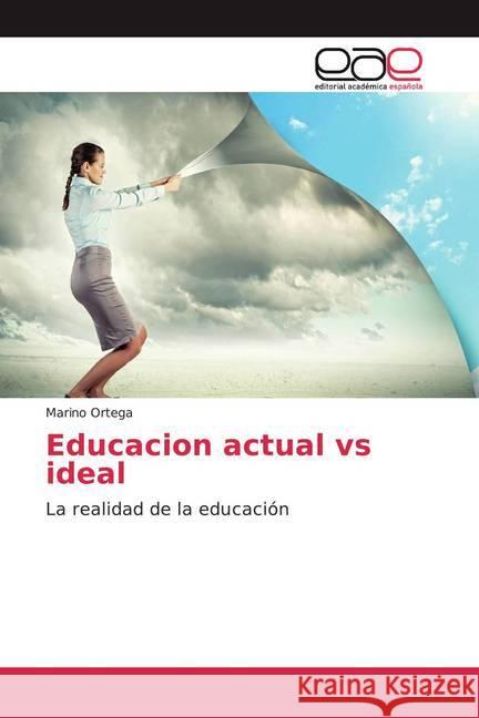 Educacion actual vs ideal : La realidad de la educación Ortega, Marino 9786200040473