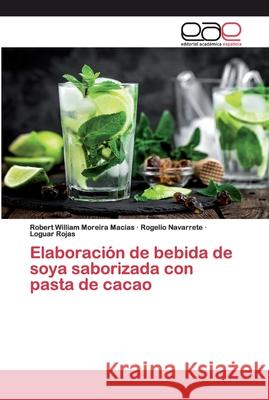 Elaboración de bebida de soya saborizada con pasta de cacao Robert William Moreira Macias, Rogelio Navarrete, Loguar Rojas 9786200040626