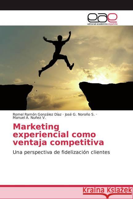 Marketing experiencial como ventaja competitiva : Una perspectiva de fidelización clientes González Díaz, Romel Rámon; Noroño S., José G.; Nuñez V., Manuel A. 9786200041104