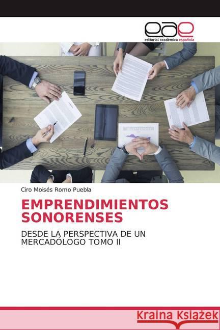 EMPRENDIMIENTOS SONORENSES : DESDE LA PERSPECTIVA DE UN MERCADÓLOGO TOMO II Romo Puebla, Ciro Moisés 9786200041524