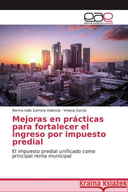 Mejoras en prácticas para fortalecer el ingreso por impuesto predial : El impuesto predial unificado como principal renta municipal Zamora Valencia, Norma Lidia; García, Viviana 9786200041753