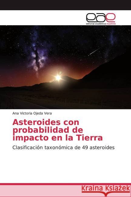Asteroides con probabilidad de impacto en la Tierra : Clasificación taxonómica de 49 asteroides Ojeda Vera, Ana Victoria 9786200042644 Editorial Académica Española