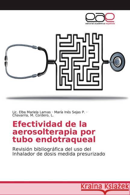 Efectividad de la aerosolterapia por tubo endotraqueal : Revisión bibliográfica del uso del Inhalador de dosis medida presurizado Lamas, Lic. Elba Mariela; Sejas P., María Inés; Cordero, L., Chavarria, M. 9786200042989