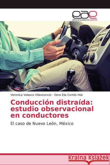 Conducción distraída: estudio observacional en conductores : El caso de Nuevo León, México Velasco Villavicencio, Veronica; Cortés Hdz, Dora Elia 9786200043009 Editorial Académica Española