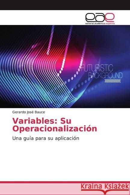 Variables: Su Operacionalización : Una guía para su aplicación Bauce, Gerardo José 9786200043177