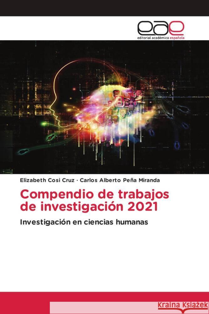 Compendio de trabajos de investigación 2021 Cosi Cruz, Elizabeth, Peña Miranda, Carlos Alberto 9786200043368