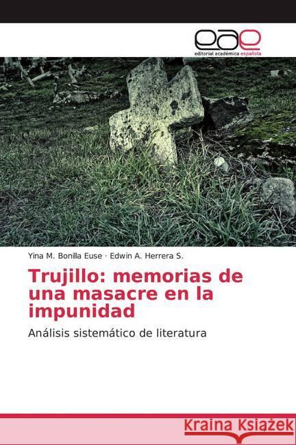 Trujillo: memorias de una masacre en la impunidad : Análisis sistemático de literatura Bonilla Euse, Yina M.; Herrera S., Edwin A. 9786200043467