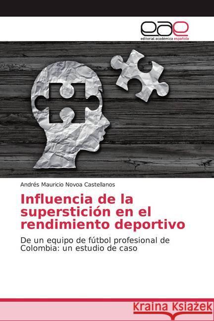 Influencia de la superstición en el rendimiento deportivo : De un equipo de fútbol profesional de Colombia: un estudio de caso Novoa Castellanos, Andrés Mauricio 9786200043481