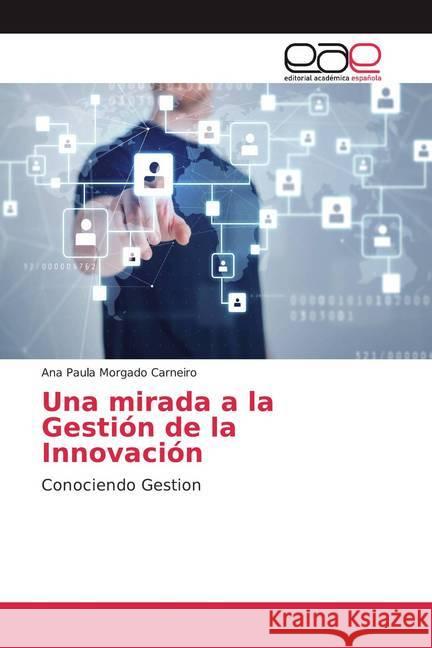 Una mirada a la Gestión de la Innovación : Conociendo Gestion Carneiro, Ana Paula Morgado 9786200044334