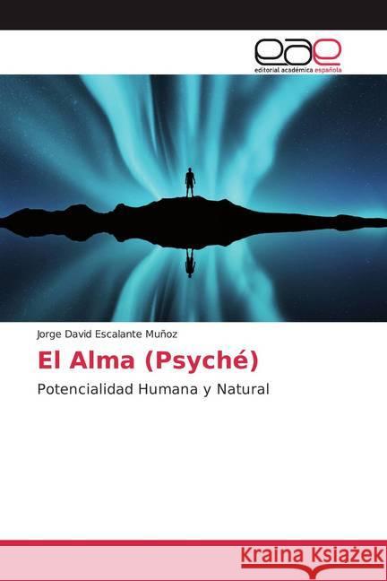 El Alma (Psyché) : Potencialidad Humana y Natural Escalante Muñoz, Jorge David 9786200045133