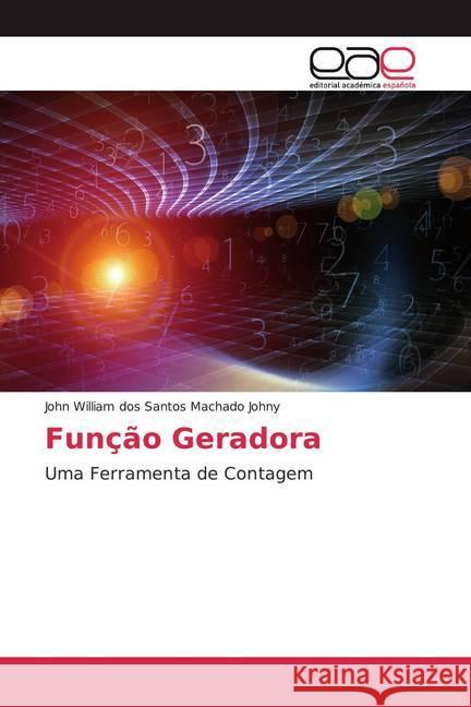 Função Geradora : Uma Ferramenta de Contagem Johny, John William dos Santos Machado 9786200045348
