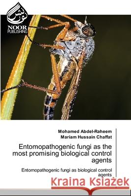 Entomopathogenic fungi as the most promising biological control agents Abdel-Raheem, Mohamed, Hussain Chaffat, Mariam 9786200045430 Noor Publishing