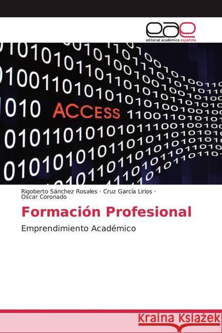 Formación Profesional : Emprendimiento Académico Sánchez Rosales, Rigoberto; García Lirios, Cruz; Coronado, Oscar 9786200045546 Editorial Académica Española