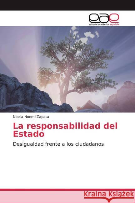 La responsabilidad del Estado : Desigualdad frente a los ciudadanos Zapata, Noelia Noemi 9786200045560 Editorial Académica Española