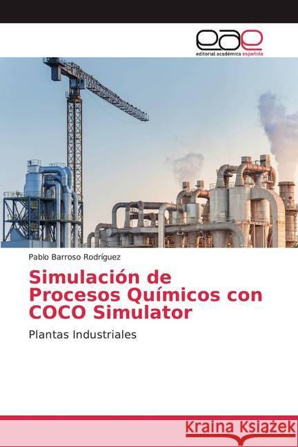 Simulación de Procesos Químicos con COCO Simulator : Plantas Industriales Barroso Rodríguez, Pablo 9786200045812 Editorial Académica Española