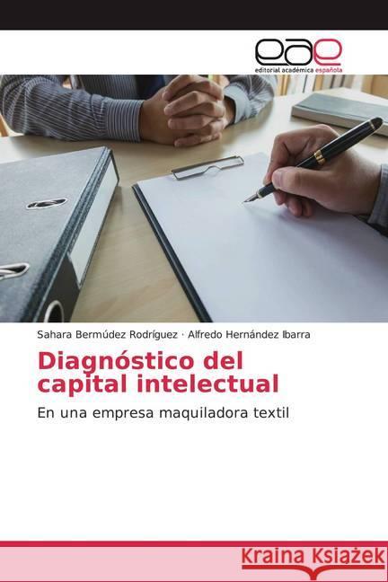 Diagnóstico del capital intelectual : En una empresa maquiladora textil Bermúdez Rodríguez, Sahara; Hernández Ibarra, Alfredo 9786200046086