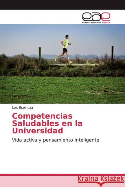 Competencias Saludables en la Universidad : Vida activa y pensamiento inteligente Espinoza, Luis 9786200046567