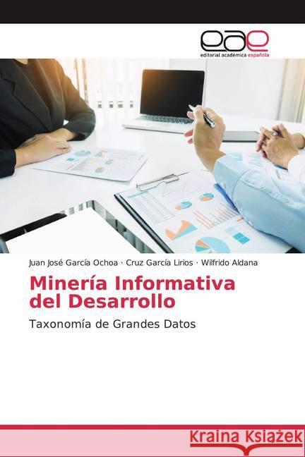 Minería Informativa del Desarrollo : Taxonomía de Grandes Datos García Ochoa, Juan José; García Lirios, Cruz; Aldana, Wilfrido 9786200046741