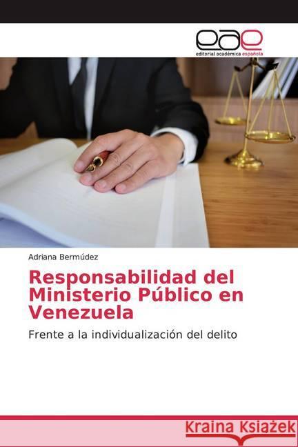 Responsabilidad del Ministerio Público en Venezuela : Frente a la individualización del delito Bermúdez, Adriana 9786200046963