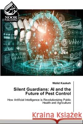 Silent Guardians: AI and the Future of Pest Control Kaakeh, Walid 9786200047823