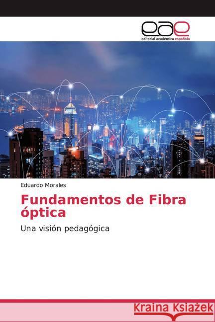 Fundamentos de Fibra óptica : Una visión pedagógica Morales, Eduardo 9786200048066 Editorial Académica Española