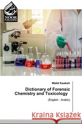 Dictionary of Forensic Chemistry and Toxicology Kaakeh, Walid 9786200048486
