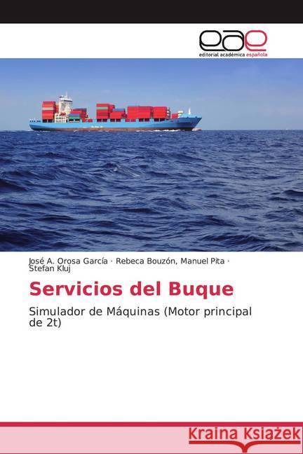 Servicios del Buque : Simulador de Máquinas (Motor principal de 2t) Orosa García, José A.; Manuel Pita, Rebeca Bouzón,; Kluj, Stefan 9786200048615