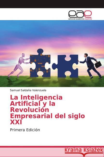 La Inteligencia Artificial y la Revolución Empresarial del siglo XXI : Primera Edición Saldaña Valenzuela, Samuel 9786200049704