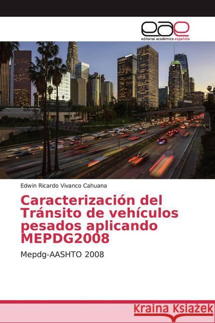 Caracterización del Tránsito de vehículos pesados aplicando MEPDG2008 : Mepdg-AASHTO 2008 Vivanco Cahuana, Edwin Ricardo 9786200050175