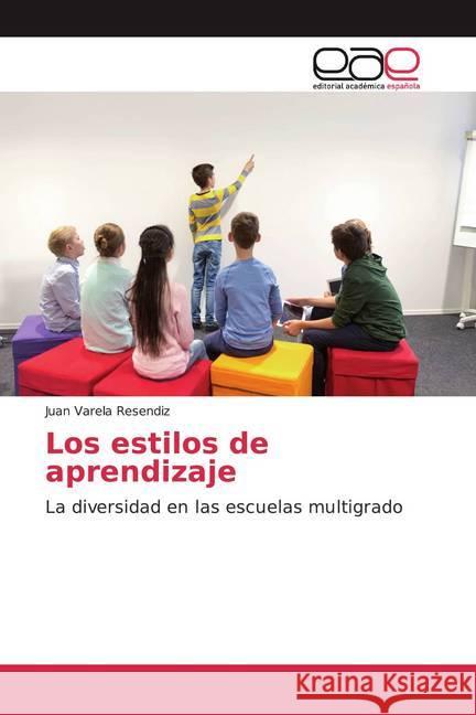 Los estilos de aprendizaje : La diversidad en las escuelas multigrado Varela Resendiz, Juan 9786200050373