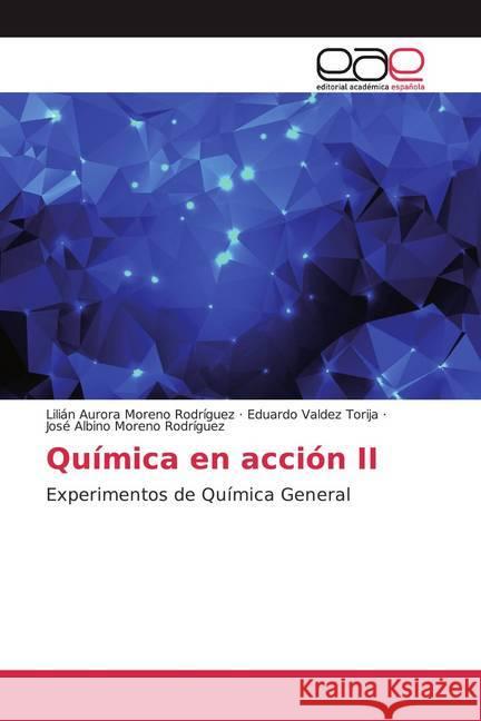 Química en acción II : Experimentos de Química General Moreno Rodríguez, José Albino; Valdez Torija, Eduardo; Moreno Rodríguez, José Albino 9786200050465