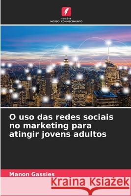 O uso das redes sociais no marketing para atingir jovens adultos Gassies, Manon 9786200051707