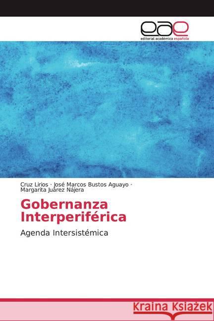 Gobernanza Interperiférica : Agenda Intersistémica Juárez Nájera, Margarita; Bustos Aguayo, José Marcos; Juárez Nájera, Margarita 9786200051851 Editorial Académica Española