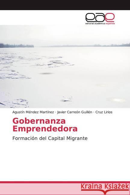 Gobernanza Emprendedora : Formación del Capital Migrante Lirios, Cruz; Carreón Guillén, Javier; Lirios, Cruz 9786200052346 Editorial Académica Española