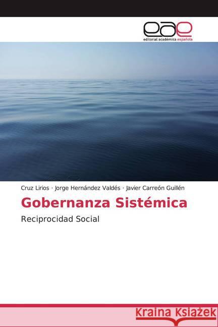 Gobernanza Sistémica : Reciprocidad Social Carreón Guillén, Javier; Hernández Valdés, Jorge; Carreón Guillén, Javier 9786200052384 Editorial Académica Española