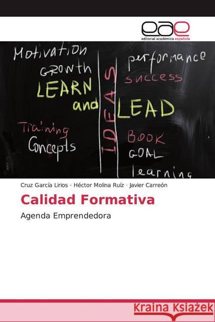 Calidad Formativa : Agenda Emprendedora García Lirios, Cruz; Molina Ruíz, Héctor; Carreón, Javier 9786200052407 Editorial Académica Española