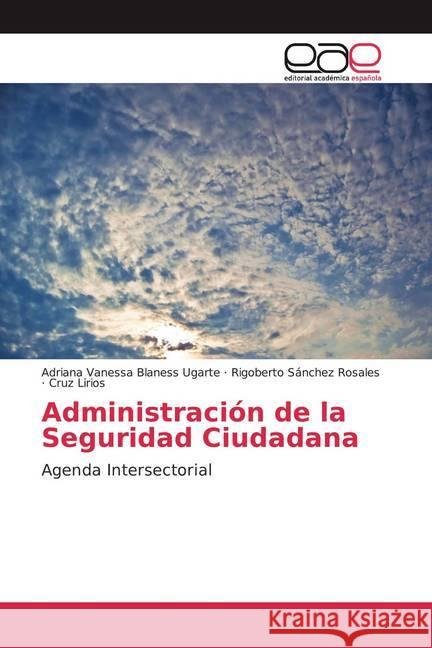 Administración de la Seguridad Ciudadana : Agenda Intersectorial Lirios, Cruz; Sánchez Rosales, Rigoberto; Lirios, Cruz 9786200052506 Editorial Académica Española