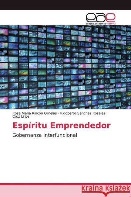 Espíritu Emprendedor : Gobernanza Interfuncional Lirios, Cruz; Sánchez Rosales, Rigoberto; Lirios, Cruz 9786200052834 Editorial Académica Española