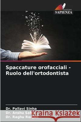 Spaccature orofacciali - Ruolo dell'ortodontista Sinha, Dr. Pallavi, Sahu, Dr. Anshu, Ranjan, Dr. Raghu 9786200053053 Edizioni Sapienza