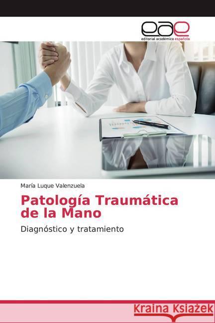 Patología Traumática de la Mano : Diagnóstico y tratamiento Luque Valenzuela, María 9786200053435