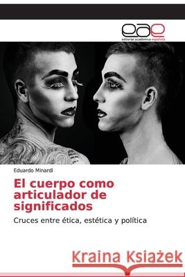 El cuerpo como articulador de significados Eduardo Minardi 9786200053596 Editorial Academica Espanola